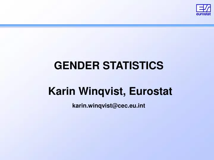 gender statistics karin winqvist eurostat karin winqvist@cec eu int