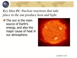 Key Idea #4: Nuclear reactions that take place in the sun produce heat and light.