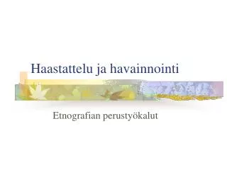haastattelu ja havainnointi