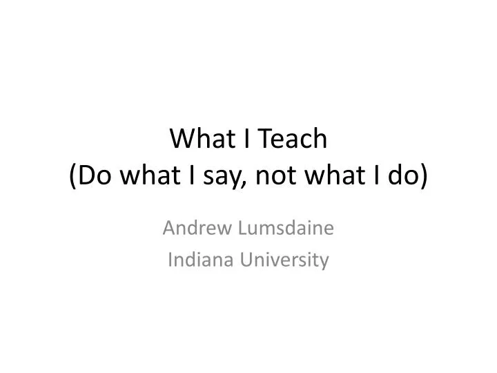 what i teach do what i say not what i do