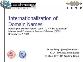 James Seng &lt;jseng@i-dns&gt; CTO, i-DNS International co-chair, IETF IDN Working Group