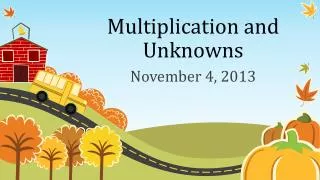Multiplication and U nknowns