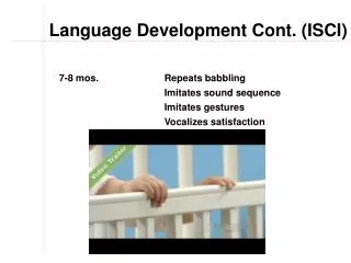 7-8 mos. Repeats babbling 			Imitates sound sequence 			Imitates gestures