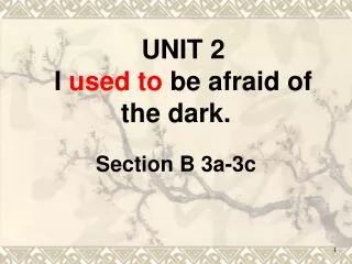 UNIT 2 I used to be afraid of the dark.