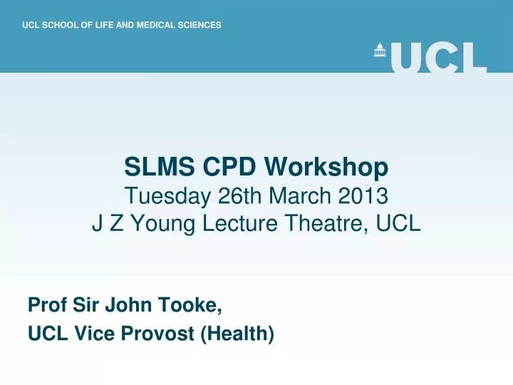 slms cpd workshop tuesday 26th march 2013 j z young lecture theatre ucl