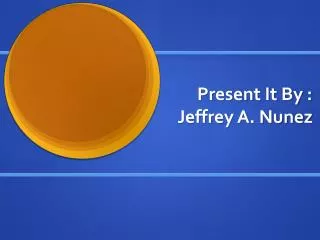 present it by jeffrey a nunez