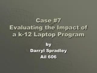 Case #7 Evaluating the Impact of a k-12 Laptop Program