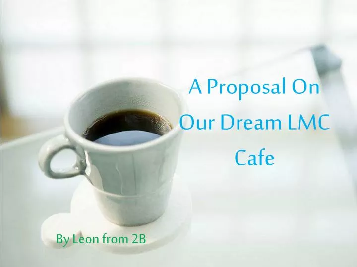 a proposal on our dream lmc cafe