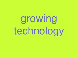 growing technology