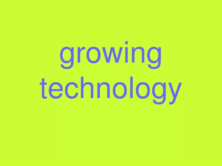 growing technology