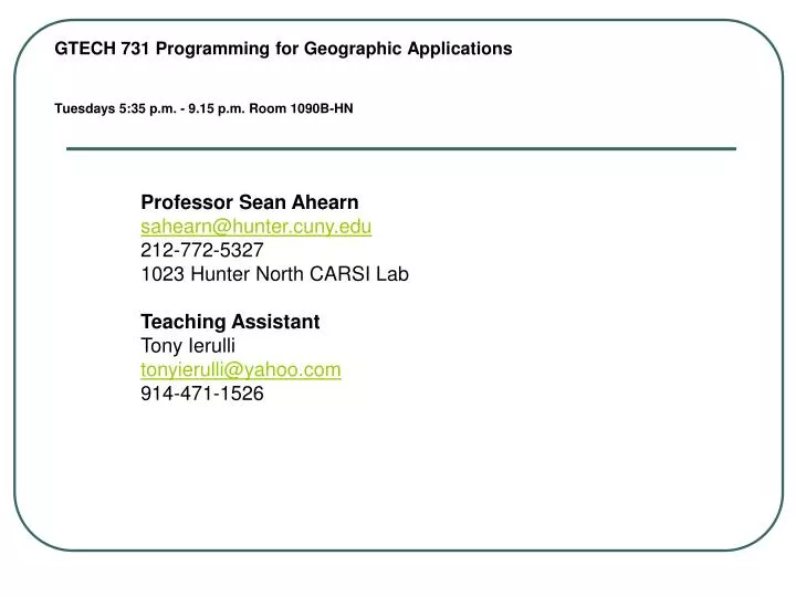 gtech 731 programming for geographic applications tuesdays 5 35 p m 9 15 p m room 1090b hn