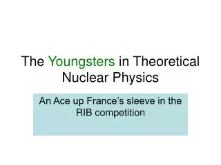 The Youngsters in Theoretical Nuclear Physics