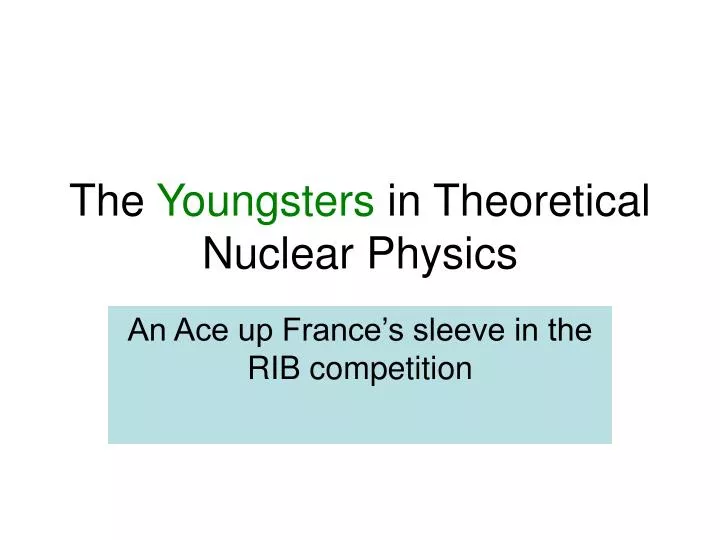 the youngsters in theoretical nuclear physics