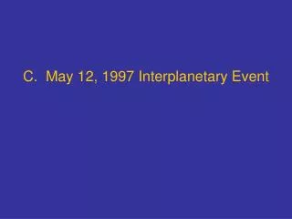 C. May 12, 1997 Interplanetary Event