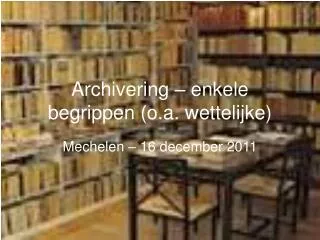 archivering enkele begrippen o a wettelijke