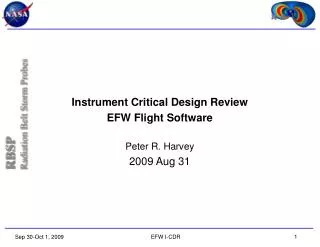 Instrument Critical Design Review EFW Flight Software Peter R. Harvey 2009 Aug 31