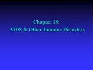 Chapter 18: AIDS &amp; Other Immune Disorders
