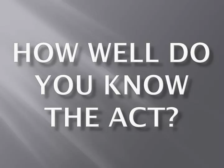 how well do you know the act