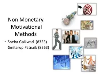 Non Monetary Motivational Methods - Sneha Gaikwad (8333) Smitarup Patnaik (8363)