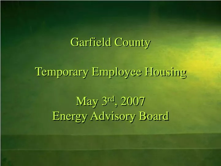 garfield county temporary employee housing may 3 rd 2007 energy advisory board