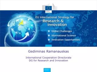 Gediminas Ramanauskas International Cooperation Directorate DG for Research and Innovation