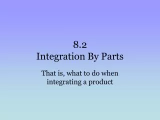 8.2 Integration By Parts