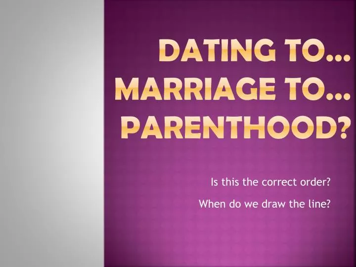 dating to marriage to parenthood