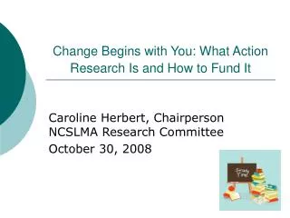Change Begins with You: What Action Research Is and How to Fund It