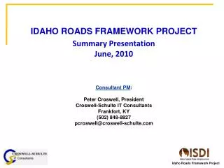 IDAHO ROADS FRAMEWORK PROJECT Summary Presentation June, 2010 Consultant PM :