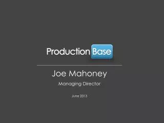 Joe Mahoney Managing Director June 2013
