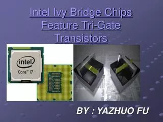 Intel Ivy Bridge Chips Feature Tri-Gate Transistors