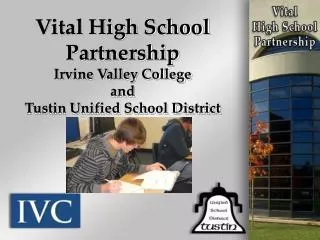 Vital High School Partnership Irvine Valley College and Tustin Unified School District