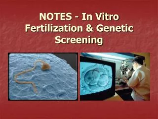 NOTES - In Vitro Fertilization &amp; Genetic Screening