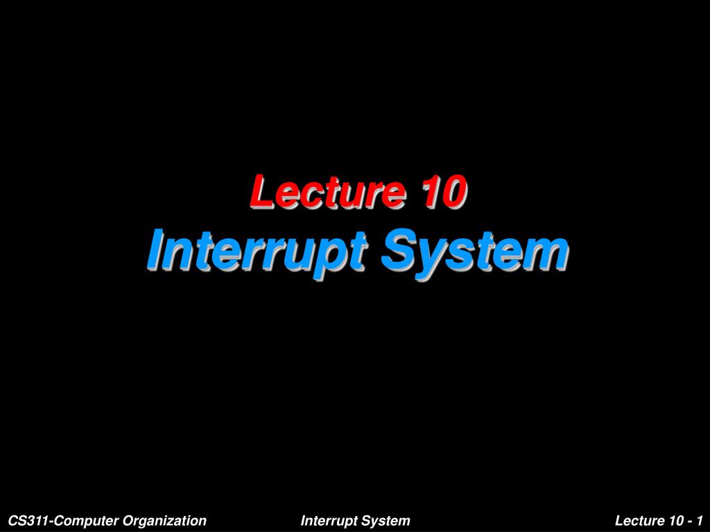 PPT - Lecture 10 Interrupt System PowerPoint Presentation, free ...