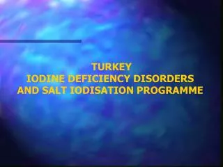 TURKEY IODINE DEFICIENCY DISORDERS AND SALT IODISATION PROGRAMME