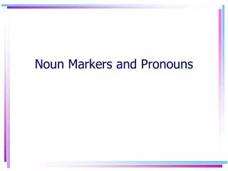 Noun Markers and Pronouns