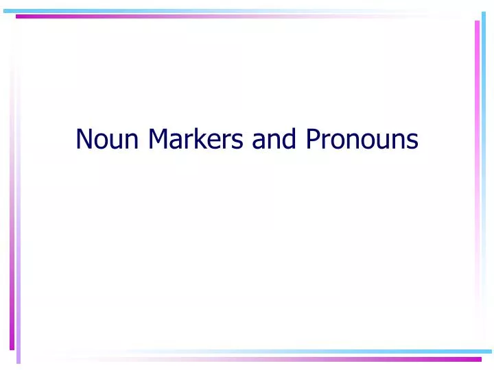 noun markers and pronouns