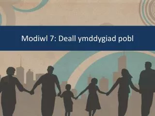 modiwl 7 deall ymddygiad pobl