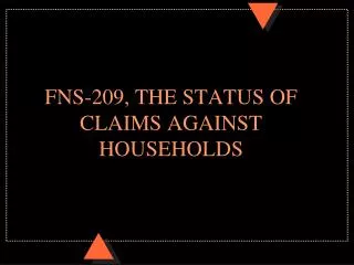 FNS-209, THE STATUS OF CLAIMS AGAINST HOUSEHOLDS
