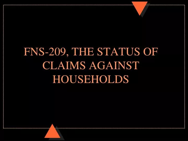fns 209 the status of claims against households
