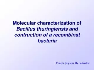 Molecular characterization of Bacillus thuringiensis and contruction of a recombinat bacteria