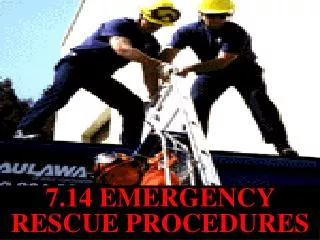7.14 EMERGENCY RESCUE PROCEDURES