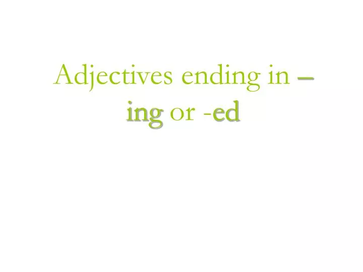 adjectives ending in ing or ed