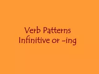 Verb Patterns Infinitive or -ing