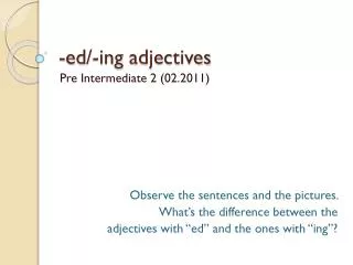 - ed /- ing adjectives