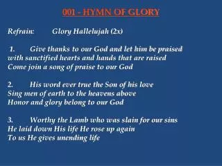 Refrain:	Glory Hallelujah (2x) 1.	Give thanks to our God and let him be praised