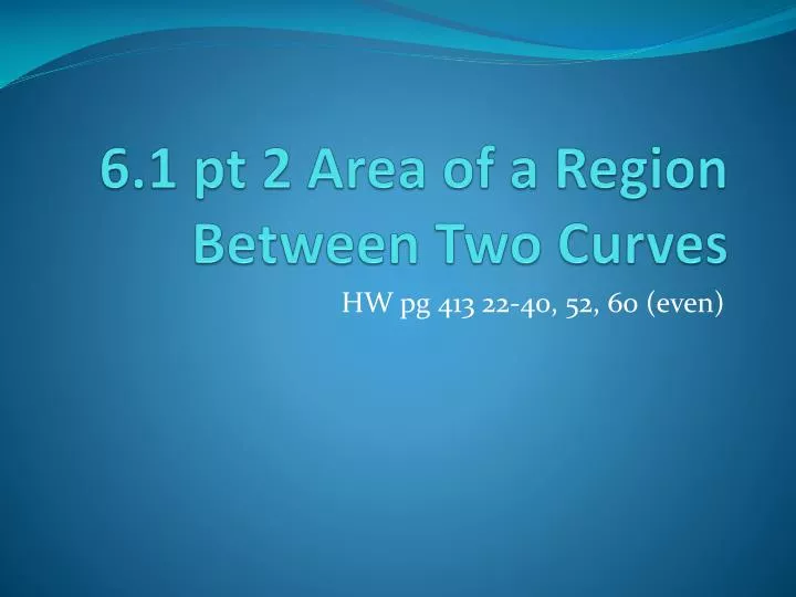 6 1 pt 2 area of a region between two curves