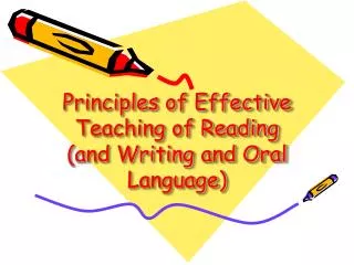 Principles of Effective Teaching of Reading (and Writing and Oral Language)