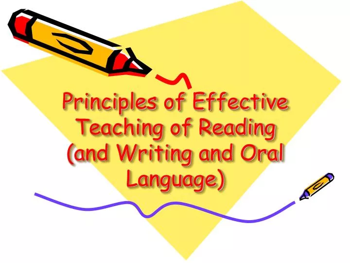 principles of effective teaching of reading and writing and oral language