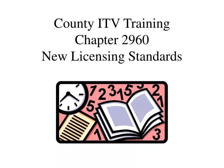 county itv training chapter 2960 new licensing standards